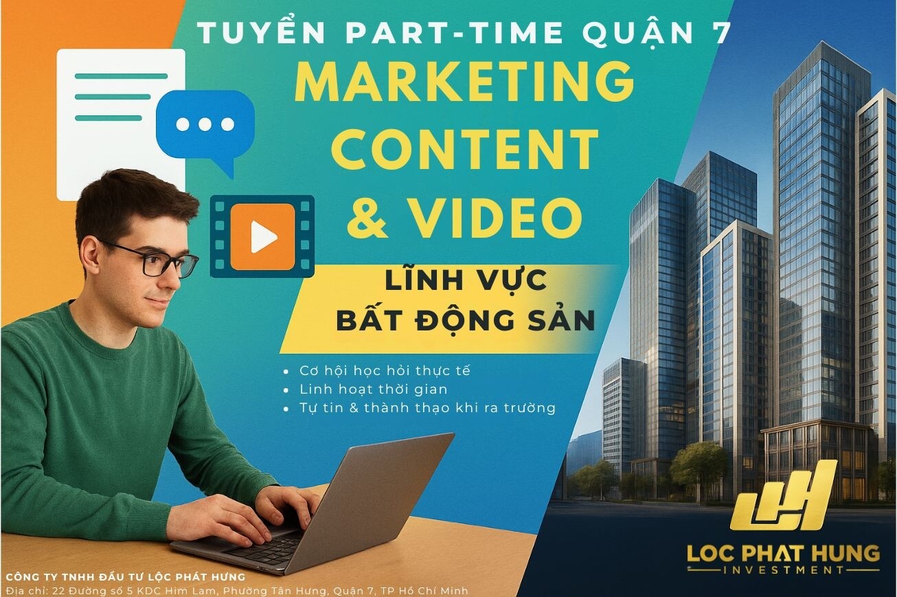 [Tuyển dụng] Nhân viên Part time Marketing & Video Editor BĐS SGD Lộc Phát Hưng