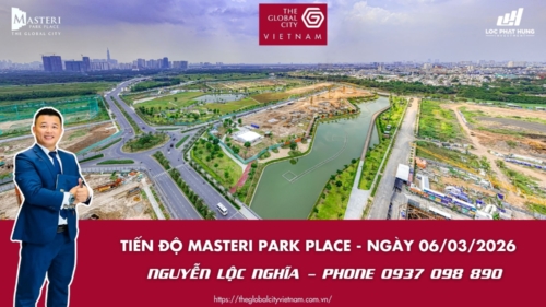 Tiến Độ Masteri Park Place The Global City Ngày 06/03/2026 Mới Nhất
