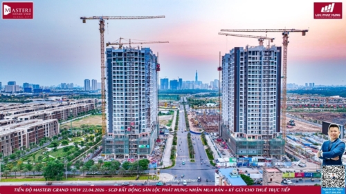 Cập nhật tiến độ thi công thực tế toàn cảnh dự án Masteri Grand View The Global City Quận 2 ngày 22.04.2026 - Mr. Nghĩa Lộc Phát Hưng.